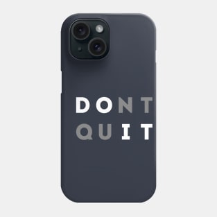 Don't Quit Phone Case