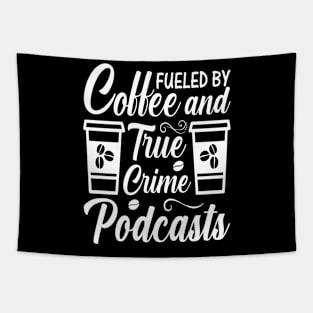 FUELED BY COFFEE AND TRUE CRIME PODCASTS Tapestry