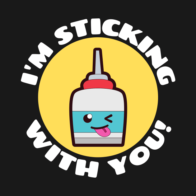 I'm Sticking With You | Glue Pun by Allthingspunny