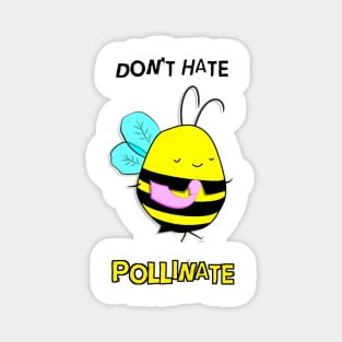 Don't Hate. Pollinate. Magnet