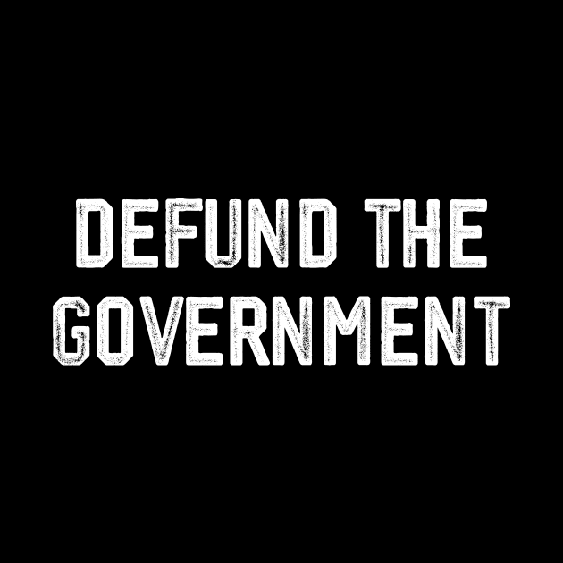 DEFUND THE GOVERNMENT by MAR-A-LAGO RAIDERS