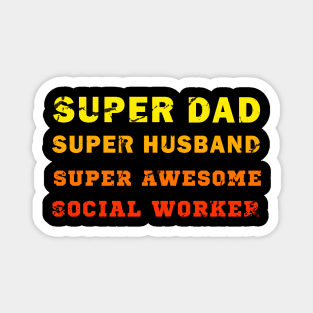 Super dad Super husband super awesome social worker Magnet