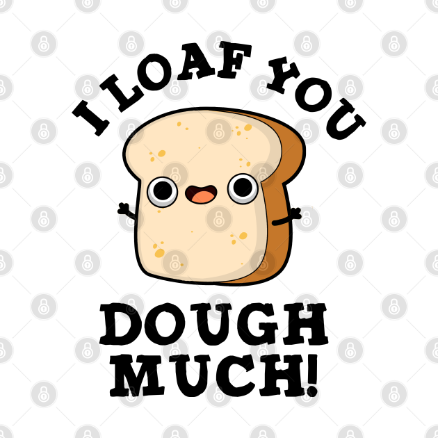 I Love You Dough Much Cute Baking Bread Pun Dough Pun TShirt
