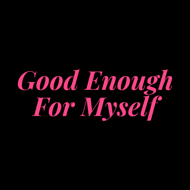 Good Enough for Myself by Feminist Vibes