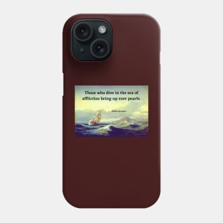 Spurgeon Quote "Those who dive in the sea of affliction bring up rare pearls" Phone Case