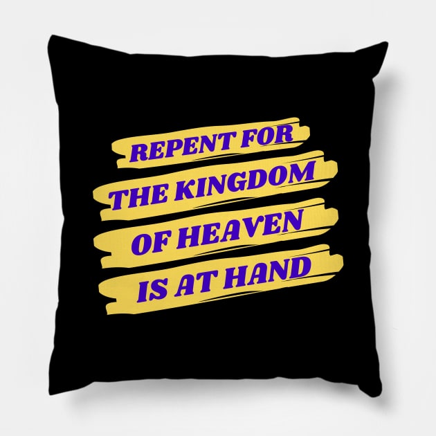 Repent For The Kingdom Of Heaven Is At Hand | Christian Pillow by All Things Gospel