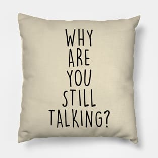 Why are you still talking? Pillow