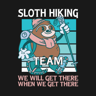 Sloth Hiking Team We Will Get There When We Get There T-Shirt