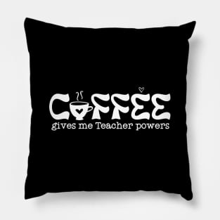 Coffee gives me teacher powers Pillow