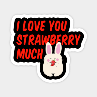 I Love You Strawberry Much. I love you so much! Magnet