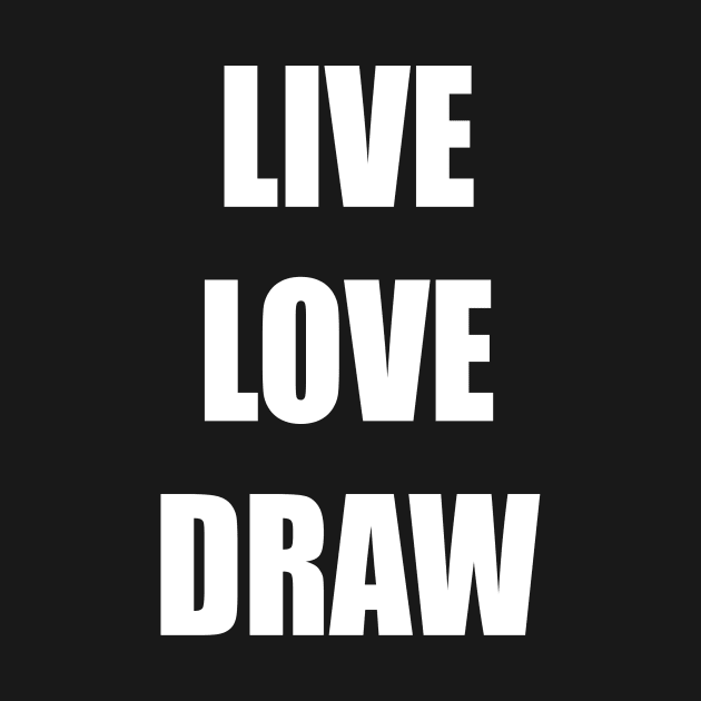 LIVE LOVE DRAW by KARMADESIGNER T-SHIRT SHOP