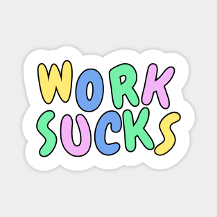 Work sucks funny pastel sarcastic phrase Magnet