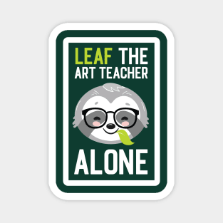 Funny Art Teacher Pun - Leaf me Alone - Gifts for Art Teachers Magnet