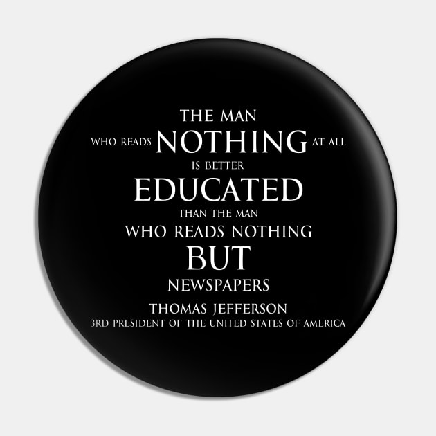 The man who reads nothing at all is better educated than the man who reads nothing but newspapers (white) Pin by FOGSJ