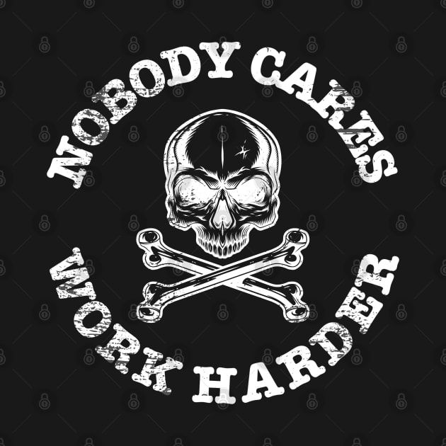 Nobody Cares Work Harder Skull by FFAFFF