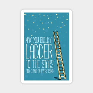 May you build a ladder to the stars Magnet