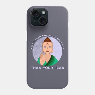 Let Your Faith Be Bigger Than Your Fear Phone Case