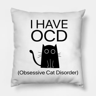 I Have OCD Obsessive Cat Disorder Funny Pillow