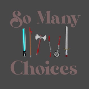 So many weapons choices T-Shirt