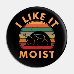 I Like It Moist Pin