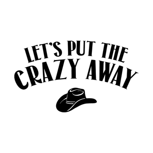 Let's Put the Crazy Away T-Shirt