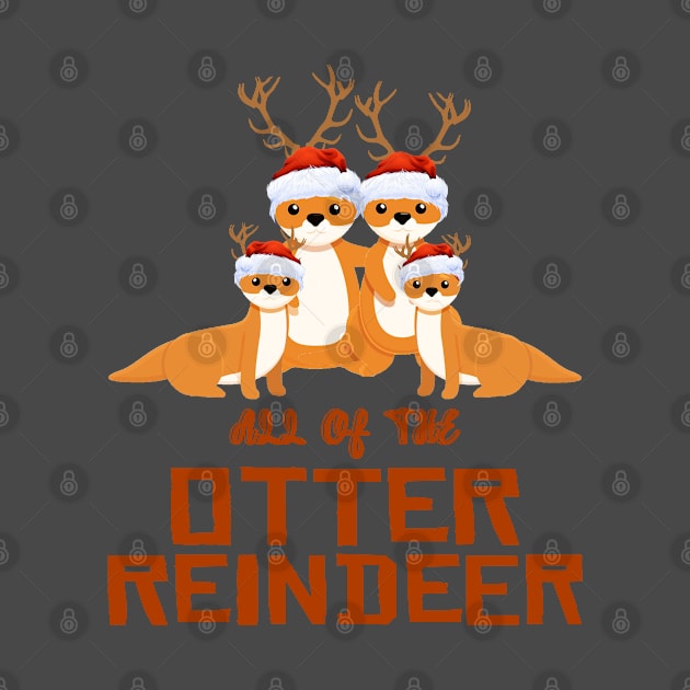 All of the Otter Reindeer Christmas Funny Cute by Howtotails