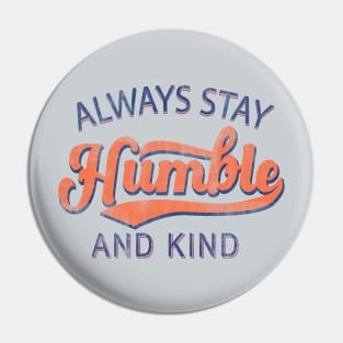 Always stay humble and kind Pin