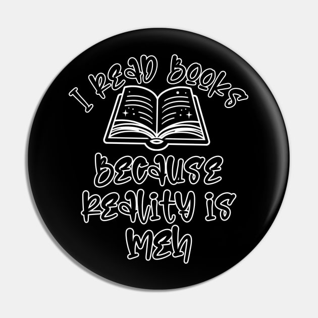 I read books because reality is Meh Pin by Art from the Machine