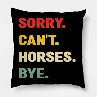 Sorry Can't Horses Bye Pillow
