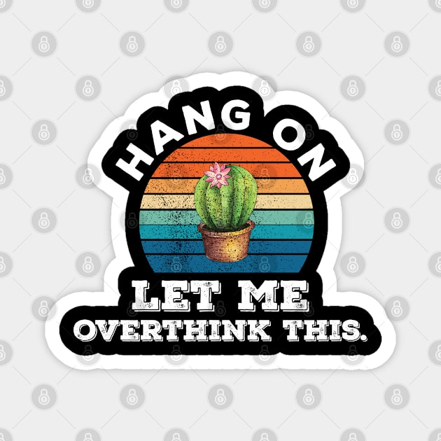 Funny Typography humor hang on let me overthink this Magnet by Gaming champion