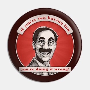 Groucho v7 - If You're Not Having Fun Pin