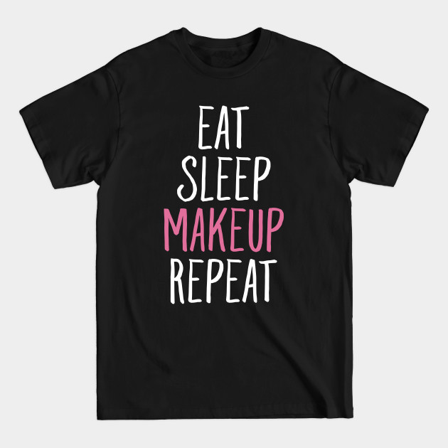 Discover Eat sleep makeup repeat - Makeup - T-Shirt