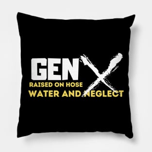 GEN X raised on hose water and neglect Pillow