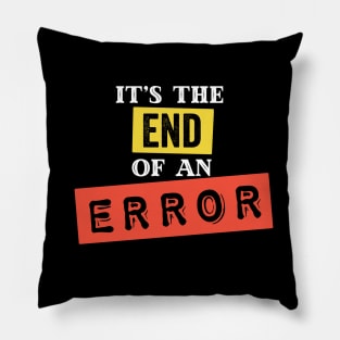 It's The End of an Error Pillow