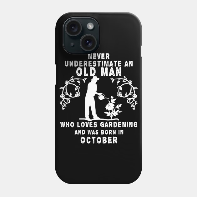 Never underestimate an old man who loves gardening and was born in October Phone Case by MBRK-Store