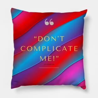 Don't Complicate Me Pillow