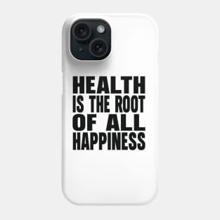 Health is the root of all happiness Phone Case