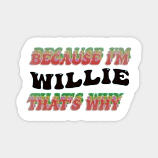 BECAUSE I AM WILLIE - THAT'S WHY Magnet