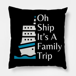 funny design for family cruise trip Oh Ship It’s A Family Trip Pillow