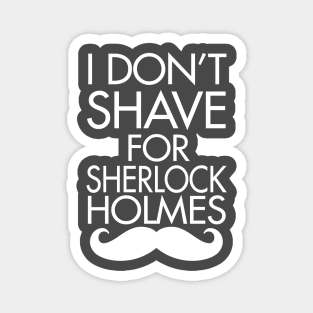 I Don't Shave For Sherlock Holmes Magnet