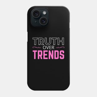 TRUTH OVER TRENDS Phone Case