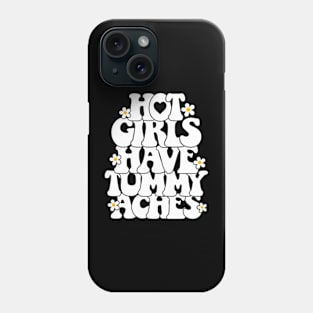 Hot girls have tummy aches Phone Case