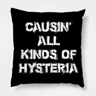 CAUSIN ALL KINDS OF HYSTERIA Pillow