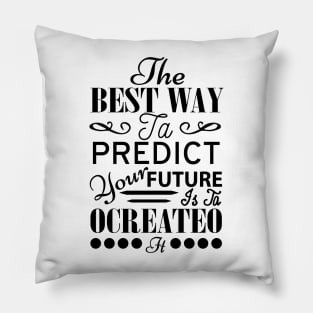 The best way to predict your future is ta ocreateo Pillow