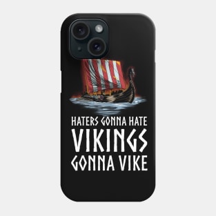 Viking Longship - Haters Gonna Hate Vikings Gonna Vike Phone Case