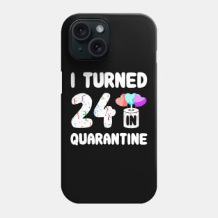 I Turned 24 In Quarantine Phone Case