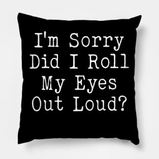 I'm sorry did i roll my eyes out loud, funny sarcastic retro Pillow