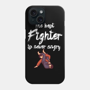 The best fighter is never angry Phone Case