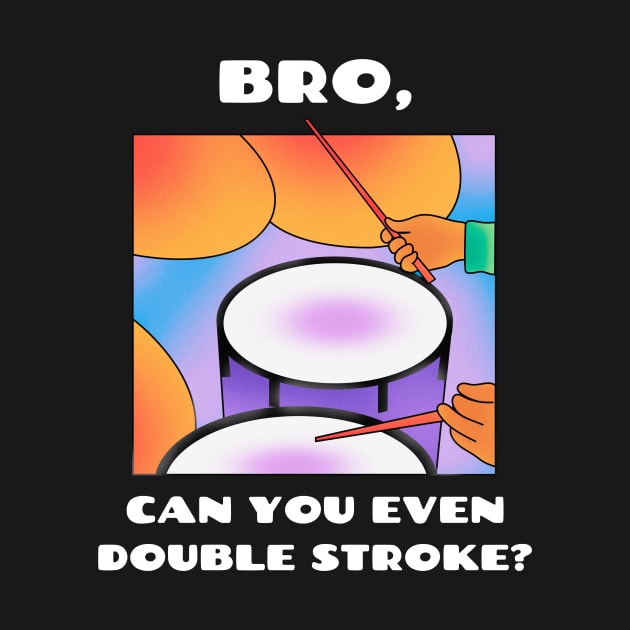 Bro, can you even double stroke? (version 2) by B Sharp