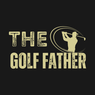 The golf father, funny golf, golf dad, golf lover T-Shirt